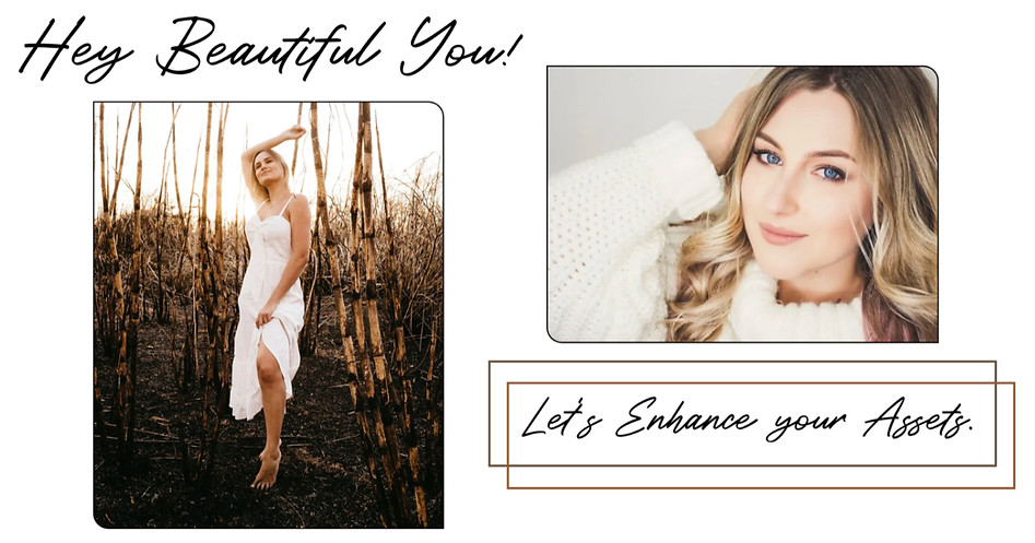 Hey Beautiful You. Let's Enhance Your Assets