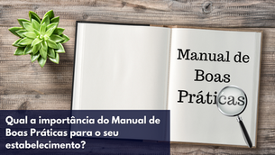 Qual a importância do Manual de Boas Práticas para o seu estabelecimento?