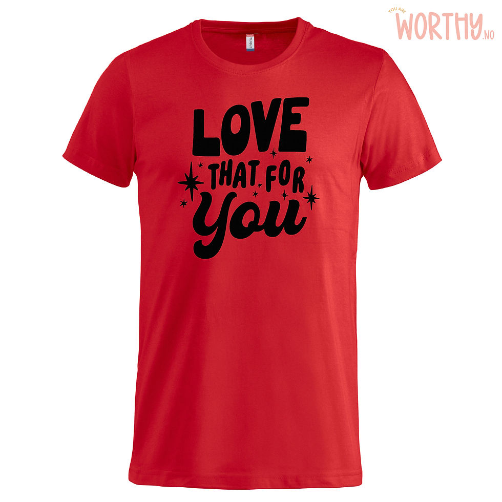 Miniatyrbilde: Love that for you | Unisex T-skjorte