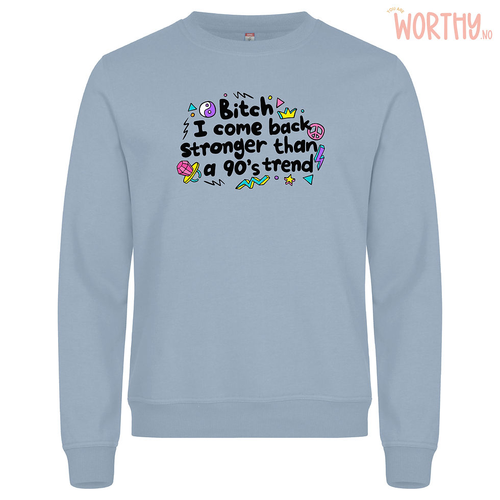 Miniatyrbilde: I come back stronger than a 90s trend | Unisex Genser