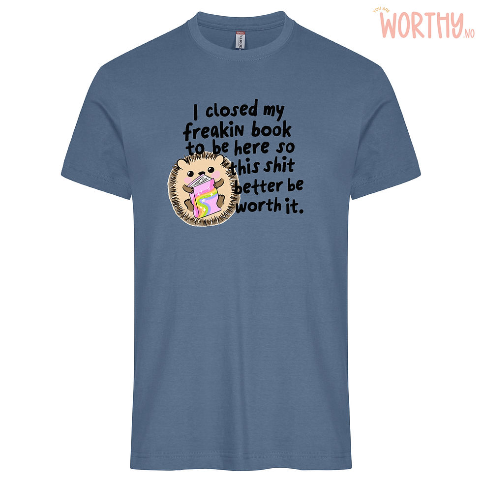 Miniatyrbilde: I closed my freakin book to be here | Unisex T-skjorte