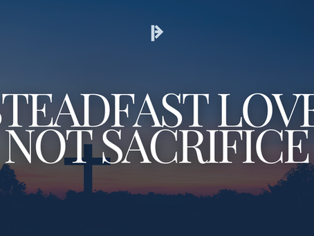 Steadfast Love, Not Sacrifice