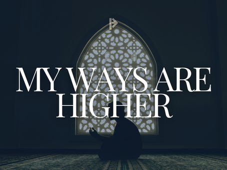 My Ways Are Higher