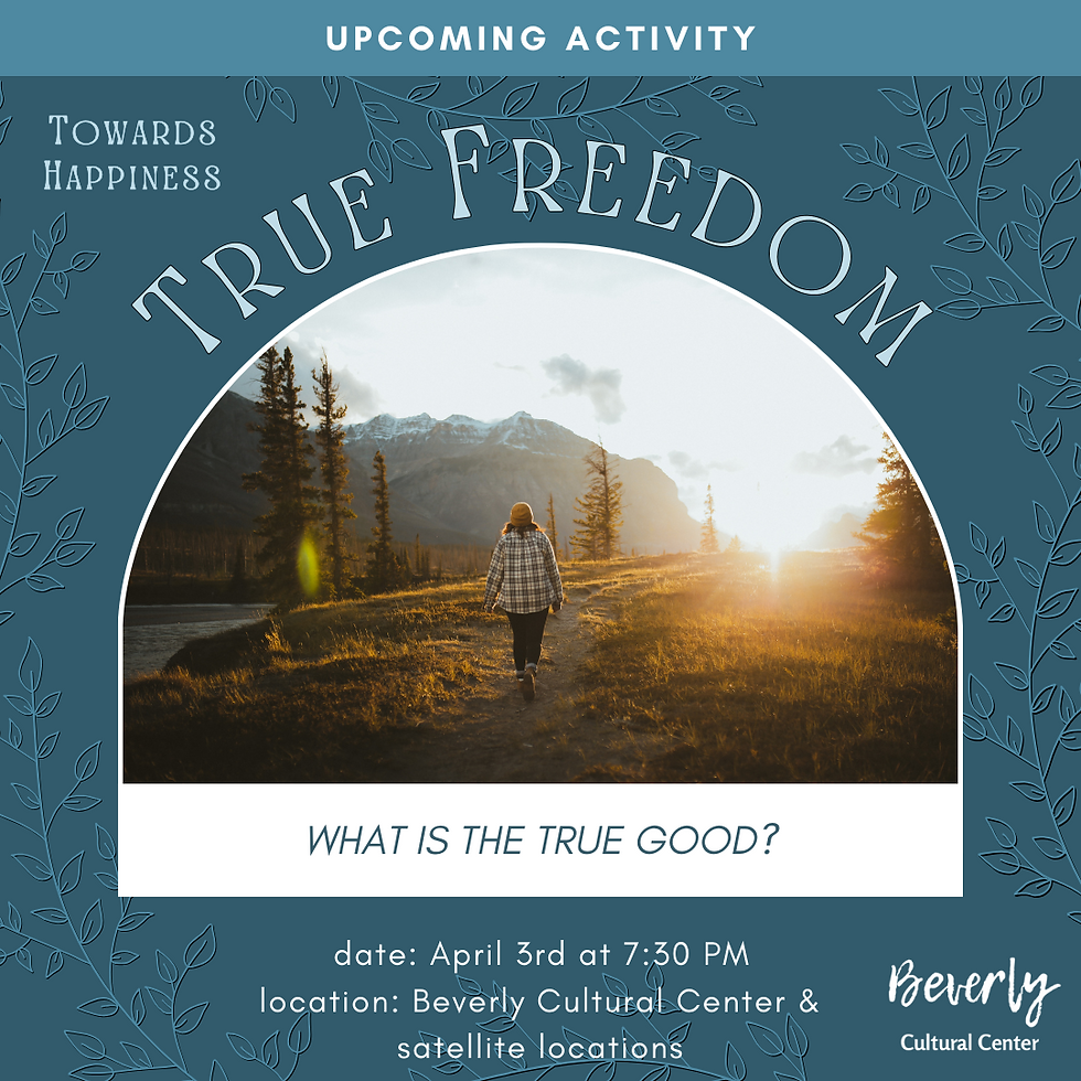 Towards Happiness | True Freedom: What is the true good?