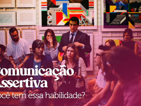 Habilidades Sociais no mercado de trabalho: comunicação assertiva
