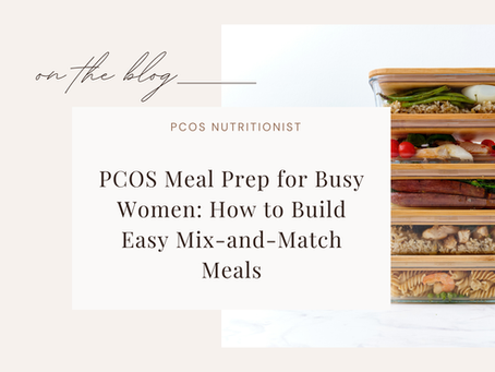 PCOS Meal Prep for Busy Women: How to Build Easy Mix-and-Match Meals