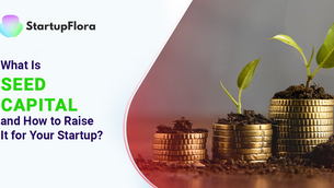 What Is Seed Capital And How To Raise It For Your Startup?