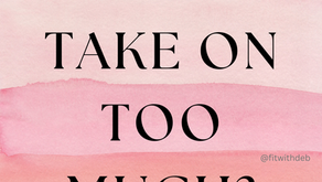 Did I take on too much at once?