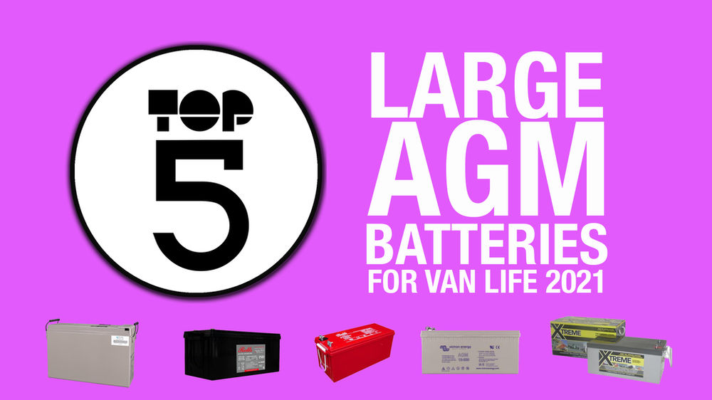 TOP 5 LARGE AGM LEISURE BATTERIES FOR VAN LIFE 2021