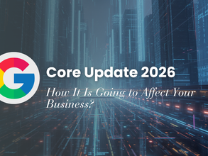 Google Core Update 2026 Is Here: How It Will Impact Your Business & Traffic
