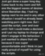 Text from a client - "Just got done a super long day. Came back to my room and felt one the biggest waves of desires since liberation day. I had my laptop next to me and in any other situation I would’ve already been watching porn right now. But I used the script, over and over until I felt I could make a decision and I put my laptop to charge and didn’t engage in the behaviour. I just wanted to share that win because it was super uncomfortable and I think im just really proud of myself for using the scripts."