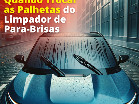 Manutenção Vital: Quando Trocar as Palhetas do Limpador de Para-Brisas