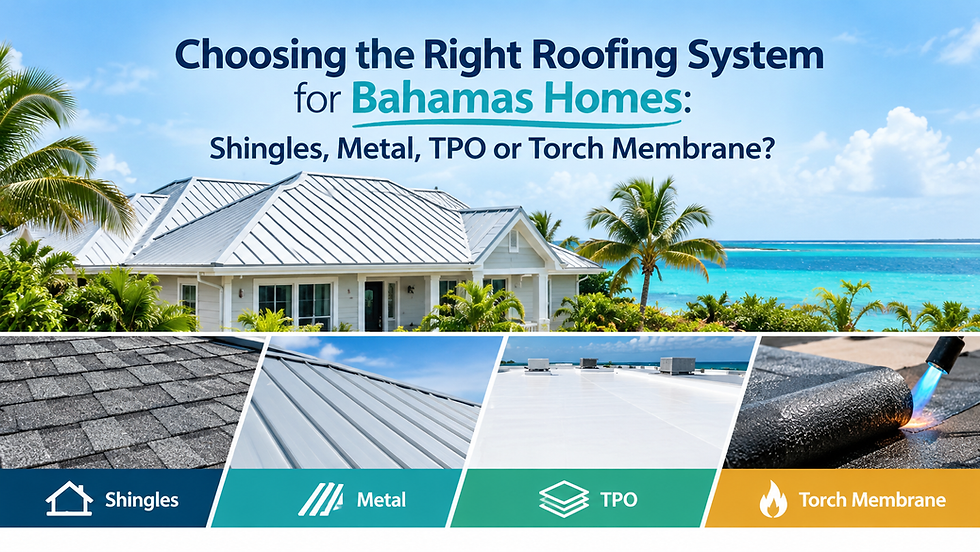 Choosing the Right Roofing System for Bahamas Homes: Shingles, Metal, TPO or Torch Membrane?