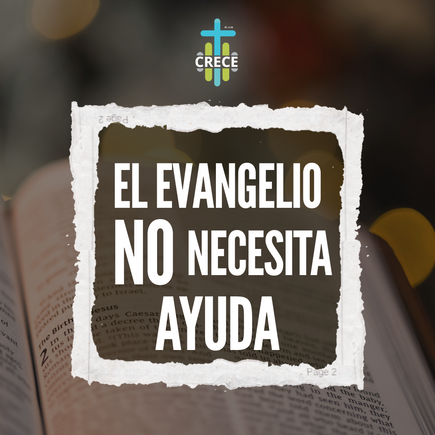 Día 11– El Evangelio No Necesita Ayuda