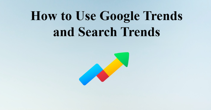 How to Use Google Trends and Search Trends