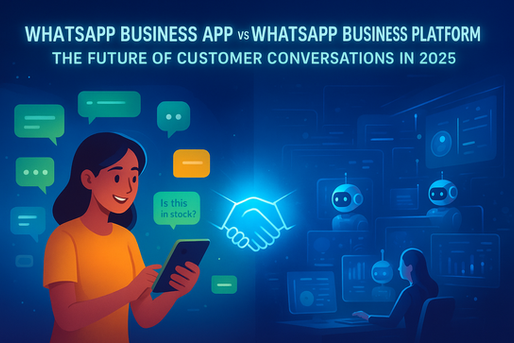 WhatsApp Business App vs WhatsApp Business Platform: Which One Should You Choose in 2025?