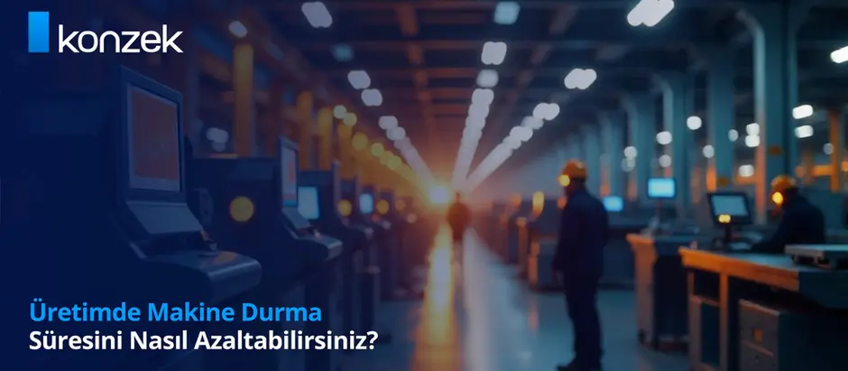 Üretimde Makine Durma Süresini Nasıl Azaltabilirsiniz?