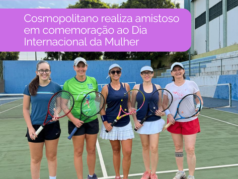 Cosmopolitano promove Torneio Amistoso de Tênis em homenagem ao Dia da Mulher