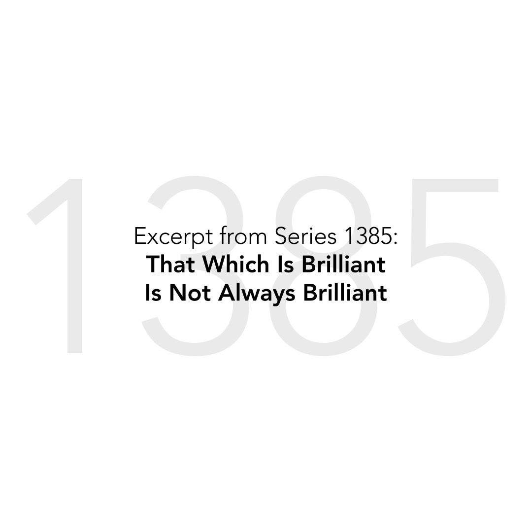 That Which Is Brilliant Is Not Always Brilliant - Series 1385