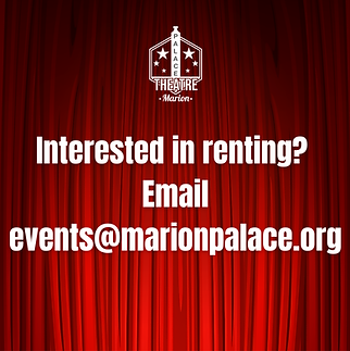 Interested in renting the Theatre or Pavilion Email events_marionpalace.org.png
