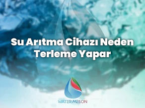 Su Arıtma Cihazı Neden Terleme Yapar?