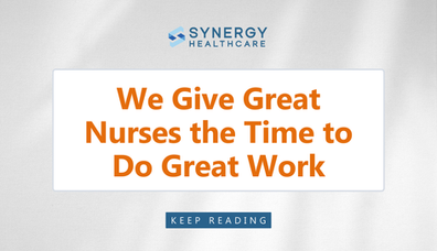 We Give Great Nurses the Time to Do Great Work