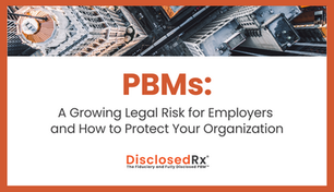 PBMs: A Growing Legal Risk for Employers and How to Protect Your Organization