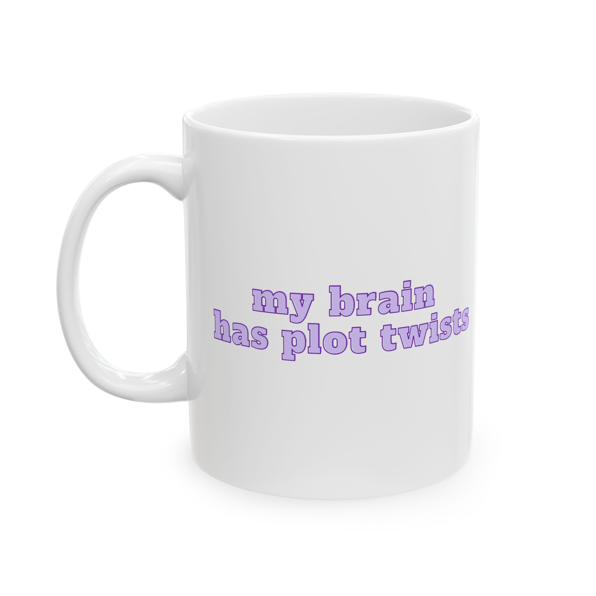 my brain has plot twists Mug | White Ceramic Coffee Cup, 11oz