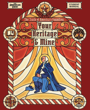The cover of the Truth of America's Founding course manual. It says, "You heritage and Mine". It has a stained glass image of Washington kneeling to pray, as well as images of a bible, star, tree, columns, and scales of justice around it