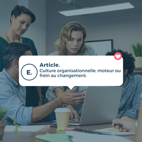 La culture organisationnelle, un moteur ou un frein au changement.