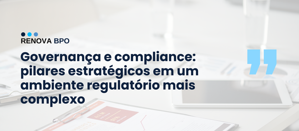 Governança e compliance: pilares estratégicos em um ambiente regulatório mais complexo