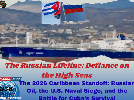 The 2026 Caribbean Standoff: Russian Oil, the U.S. Naval Siege, and the Battle for Cuba’s Survival