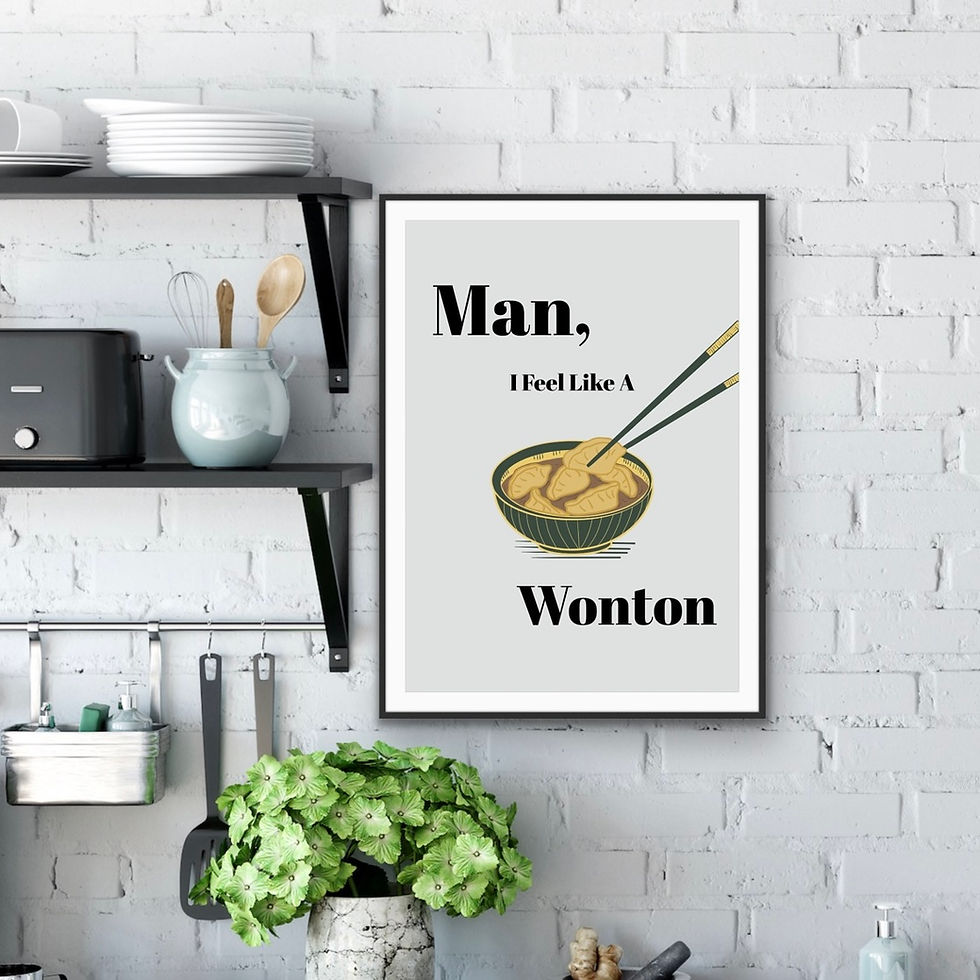 Man I Feel Like A Wonton Funny Kitchen Print
