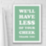 We'll Have Less Of Your Cheek Funny Bathroom Print