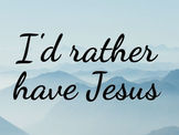 I'd Rather Have Jesus