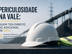 Periculosidade na Vale: Quem Tem Direito ao Adicional de 30% em 2026?