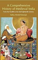 Salma Ahmed Farooqui, A Comprehensive History of Medieval India From Twelfth to the Mid-Ei