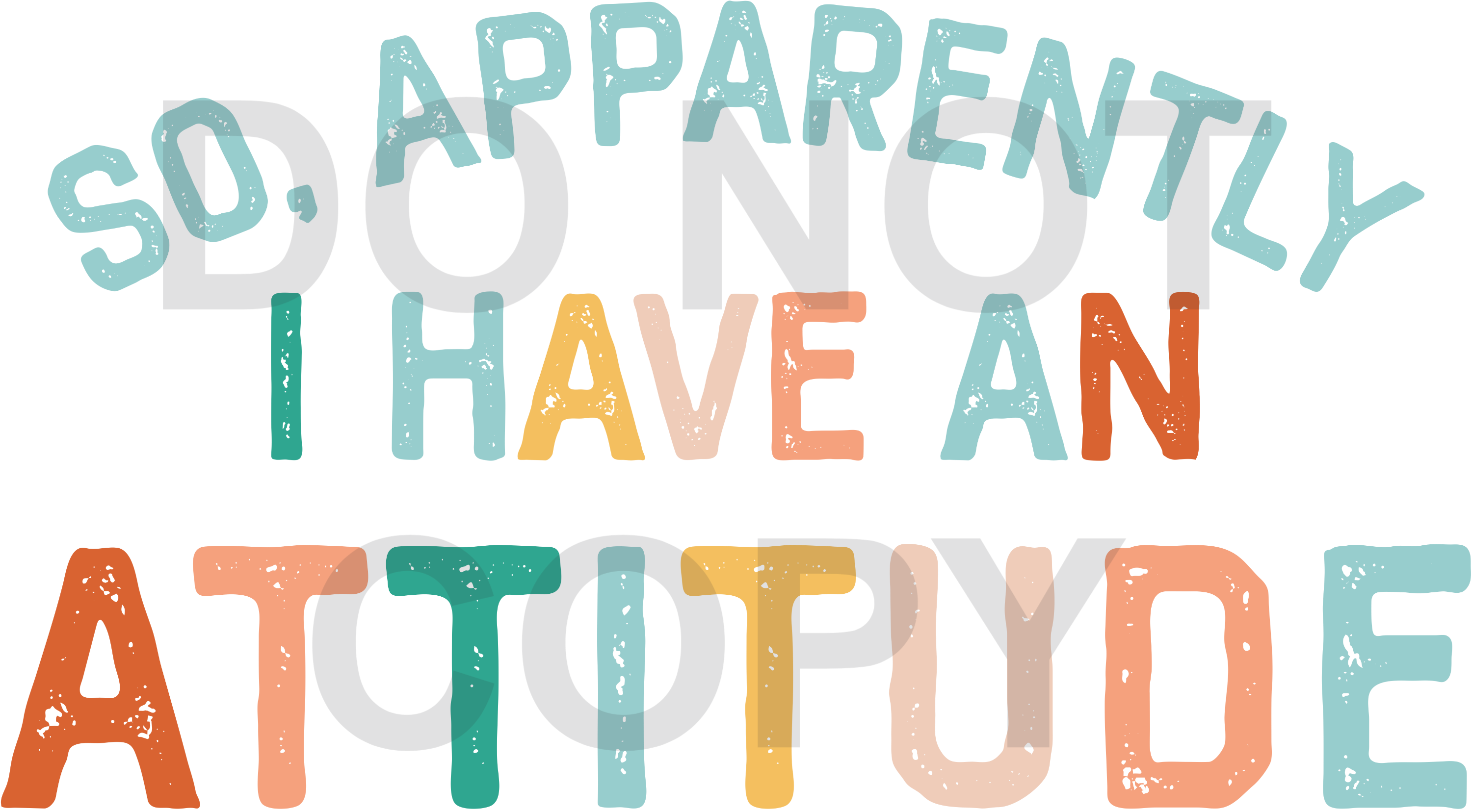 Apparently I Have An Attitude