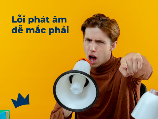 Một số lỗi phát âm tiếng anh dễ mắc phải