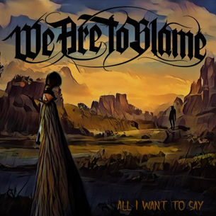 “ALL I WANT TO SAY” di We Are To Blame