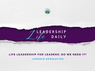 Life Leadership for Leaders: Do we need it?