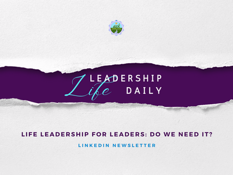 Life Leadership for Leaders: Do we need it?
