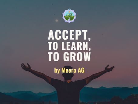 Accept, to Learn, to Grow - by Meera AG