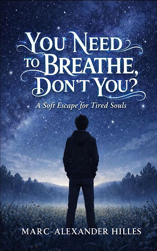 Book cover of "You Need To Breathe, Don't You?" by Marc-Alexander Hilles - a gentle book for overwhelmed minds and tired souls.
