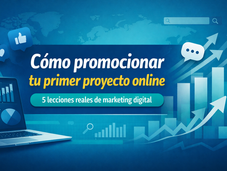 “Siguiente en la trilogía: Cómo promocionar tu primer proyecto online: 5 lecciones reales de marketing digital.”