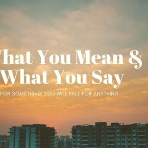 Say What You Mean & Mean What You Say