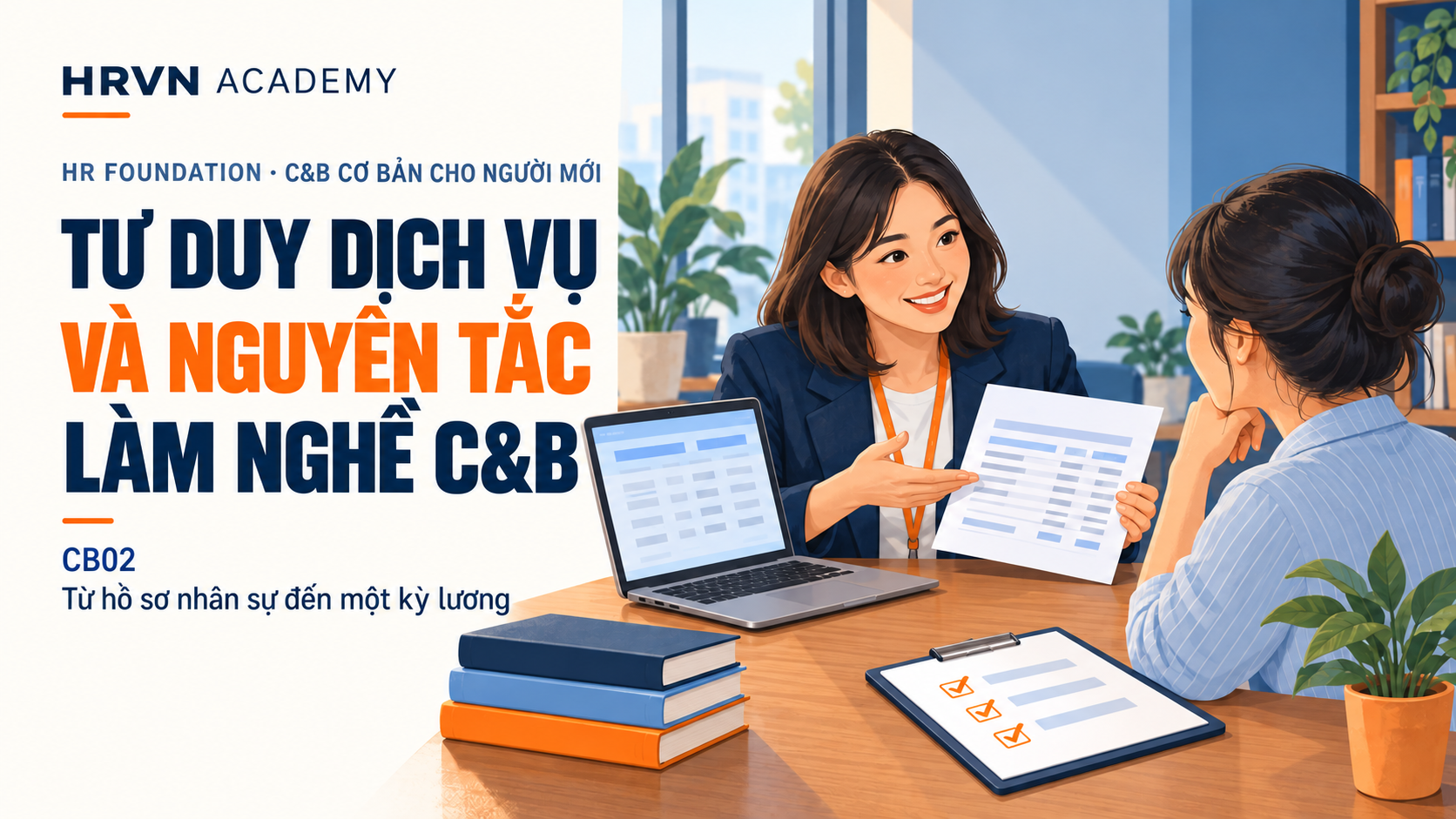 Bài 2 – Tư duy dịch vụ và nguyên tắc làm nghề C&B Bài 2: Tư duy dịch vụ và nguyên tắc làm nghề C&B; minh họa trao đổi về lương, kiểm tra căn cứ và bảo vệ dữ liệu.
