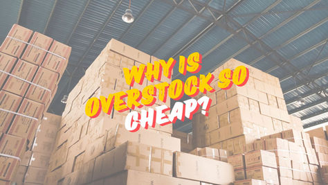 Why Is Overstock So Cheap?