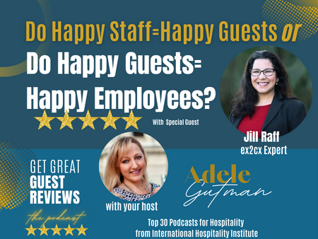 Do Happy Employees = Happy Guests? Or is it vice versa? Guest: ex2cx expert, Jill Raff.