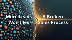 More Leads Won’t Fix a Broken Sales Process: How to Close the Gap Between Presentation and Proposal